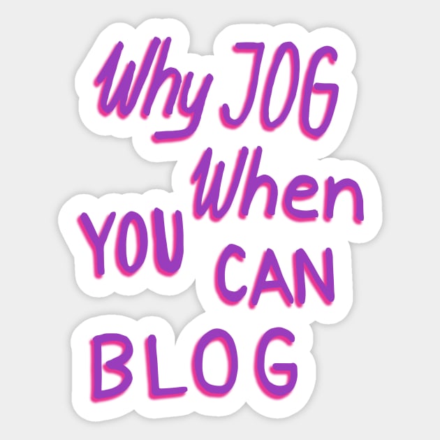 Why jog when you can blog Sticker by vasarenar